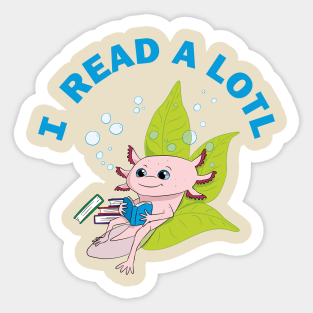 I READ A LOTL - axolotl Sticker